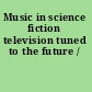 Music in science fiction television tuned to the future /