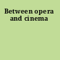 Between opera and cinema