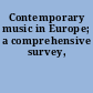 Contemporary music in Europe; a comprehensive survey,