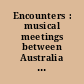 Encounters : musical meetings between Australia and China /