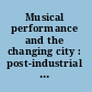 Musical performance and the changing city : post-industrial contexts in Europe and the United States /