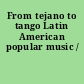 From tejano to tango Latin American popular music /