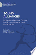 Sound alliances : indigenous peoples, cultural politics, and popular music in the Pacific /