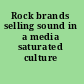 Rock brands selling sound in a media saturated culture /