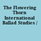 The Flowering Thorn International Ballad Studies /