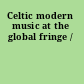 Celtic modern music at the global fringe /