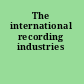 The international recording industries