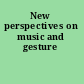 New perspectives on music and gesture