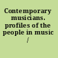 Contemporary musicians. profiles of the people in music /