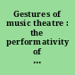 Gestures of music theatre : the performativity of song and dance /