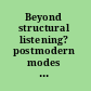 Beyond structural listening? postmodern modes of hearing /