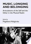 Music, longing and belonging : articulations of the self and the other in the musical realm /