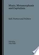 Music, metamorphosis and capitalism self, poetics and politics /