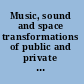 Music, sound and space transformations of public and private experience /