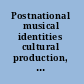 Postnational musical identities cultural production, distribution, and consumption in a globalized scenario /