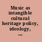 Music as intangible cultural heritage policy, ideology, and practice in the preservation of East Asian traditions /