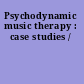 Psychodynamic music therapy : case studies /