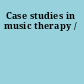 Case studies in music therapy /
