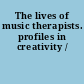 The lives of music therapists. profiles in creativity /