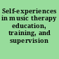 Self-experiences in music therapy education, training, and supervision