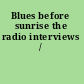 Blues before sunrise the radio interviews /