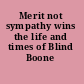 Merit not sympathy wins the life and times of Blind Boone /