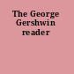 The George Gershwin reader