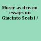 Music as dream essays on Giacinto Scelsi /