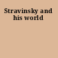 Stravinsky and his world