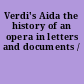 Verdi's Aida the history of an opera in letters and documents /