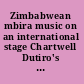 Zimbabwean mbira music on an international stage Chartwell Dutiro's life in music /