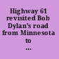 Highway 61 revisited Bob Dylan's road from Minnesota to the world /