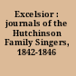 Excelsior : journals of the Hutchinson Family Singers, 1842-1846 /