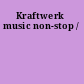 Kraftwerk music non-stop /