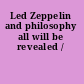 Led Zeppelin and philosophy all will be revealed /