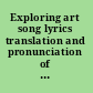 Exploring art song lyrics translation and pronunciation of the Italian, German & French repertoire /