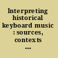 Interpreting historical keyboard music : sources, contexts and performance /