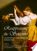 Reappraising the Seicento : composition, dissemination, assimilation /