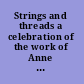Strings and threads a celebration of the work of Anne Draffkorn Kilmer /