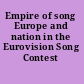 Empire of song Europe and nation in the Eurovision Song Contest /