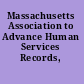 Massachusetts Association to Advance Human Services Records,