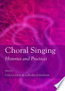 Choral singing : histories and practices /
