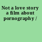 Not a love story a film about pornography /