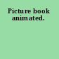 Picture book animated.