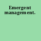 Emergent management.
