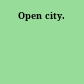 Open city.