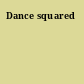 Dance squared