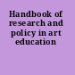 Handbook of research and policy in art education