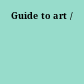 Guide to art /