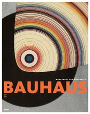 Bauhaus 1919-1933 : workshops for modernity /